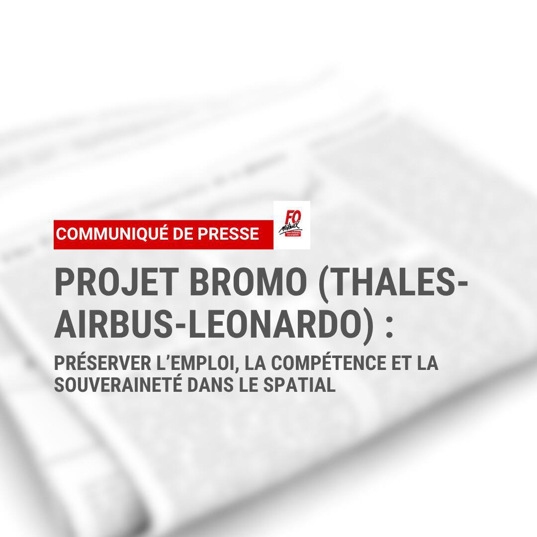 Projet BROMO (Thales-Airbus-Leonardo) : Préserver l’emploi, la compétence et la souveraineté dans le spatial Projet BROMO (Thales-Airbus-Leonardo) : Préserver l’emploi, la compétence et la souveraineté dans le spatial