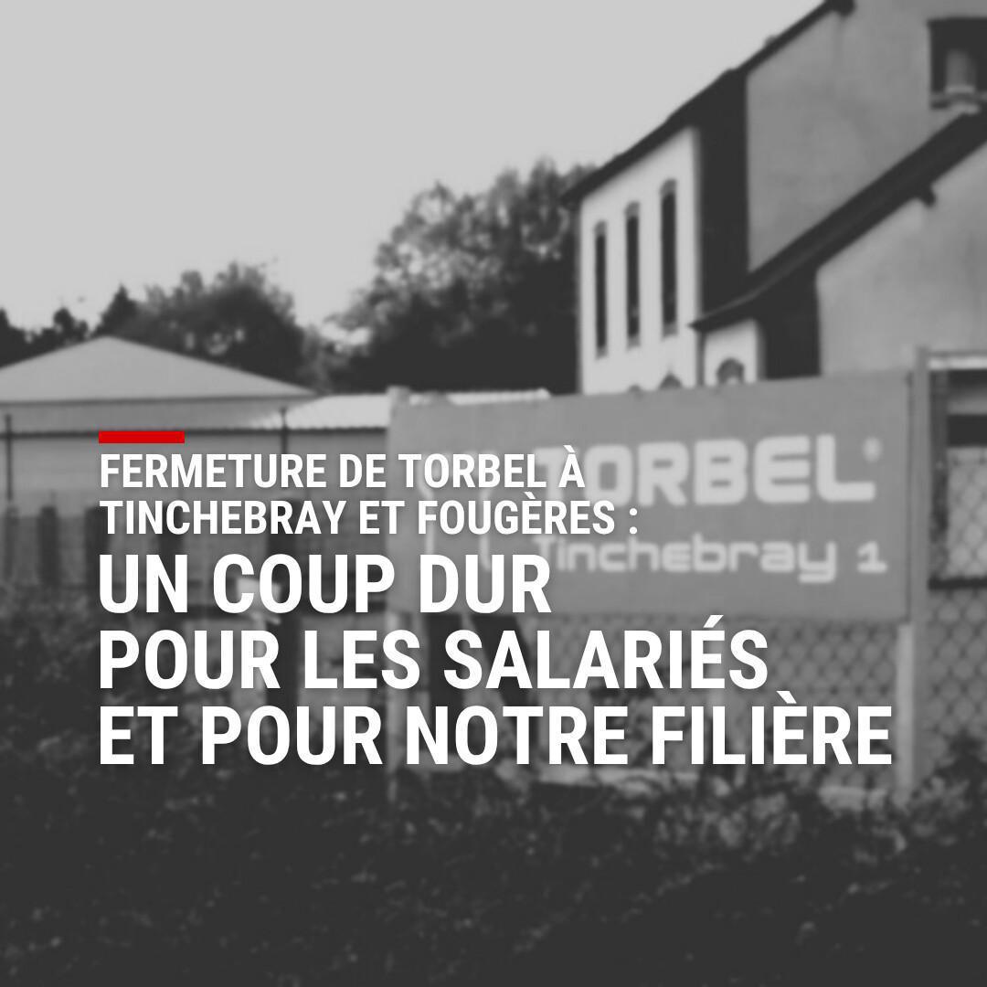 Fermeture de Torbel à Tinchebray et Fougères : un coup dur pour les salariés et pour notre filière Fermeture de Torbel à Tinchebray et Fougères : un coup dur pour les salariés et pour notre filière