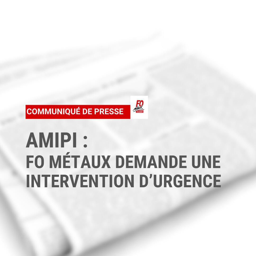 AMIPI : FO Métaux demande une intervention d’urgence AMIPI : FO Métaux demande une intervention d’urgence
