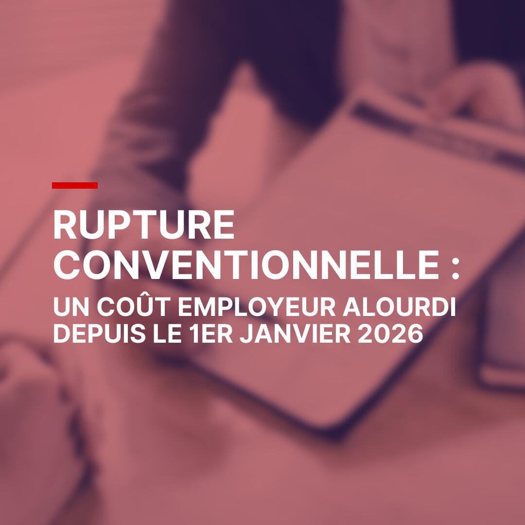 Rupture conventionnelle : un coût employeur alourdi depuis le 1er janvier 2026 Rupture conventionnelle : un coût employeur alourdi depuis le 1er janvier 2026